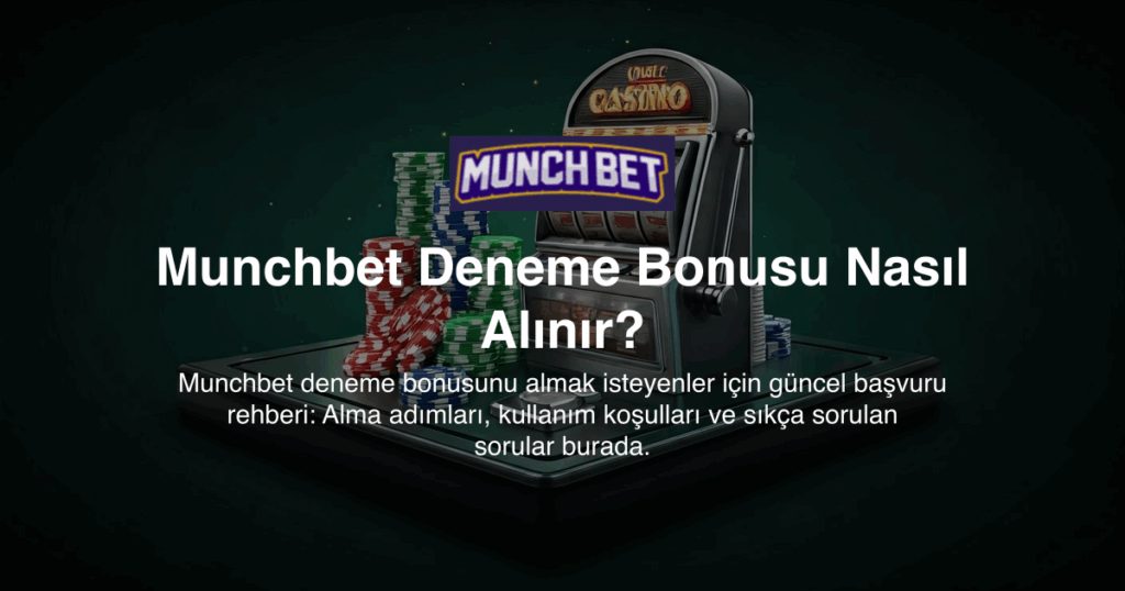 Munchbet Deneme Bonusu Nasıl Alınır?