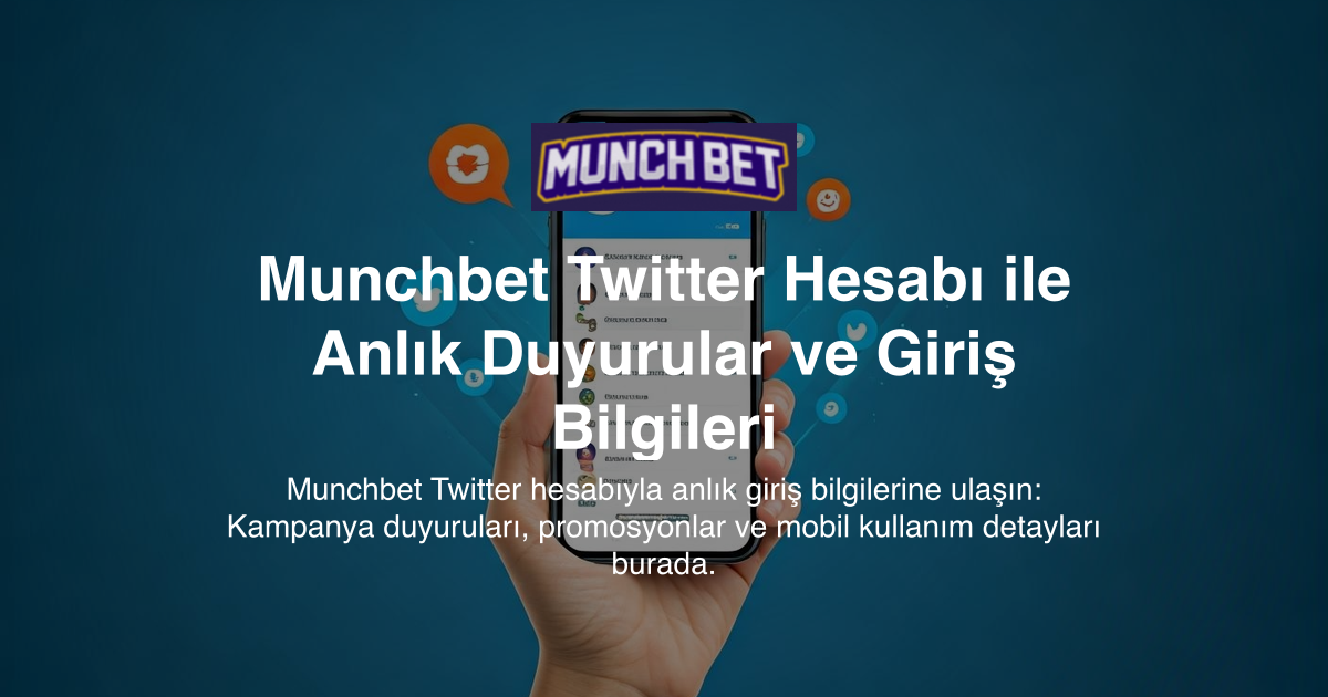 Munchbet Twitter Hesabı ile Anlık Duyurular ve Giriş Bilgileri