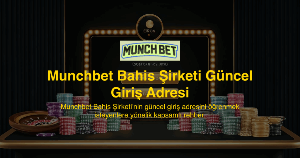 Munchbet Bahis Şirketi Güncel Giriş Adresi