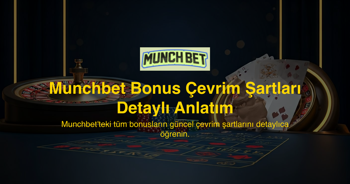 Munchbet Bonus Çevrim Şartları Detaylı Anlatım