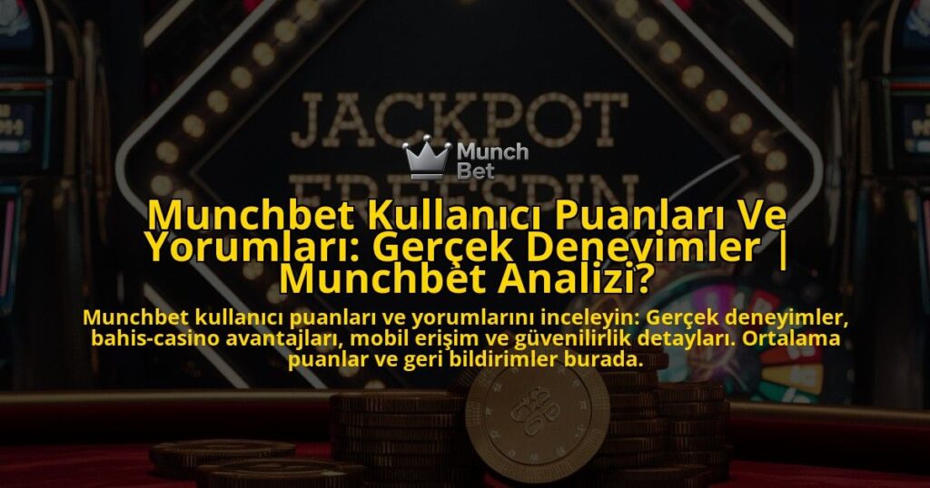 Munchbet-Kullanici-Puanlari-Ve-Yorumlari-Gercek-Deneyimler-Munchbet-Analizi-overlay-1771775181.jpg